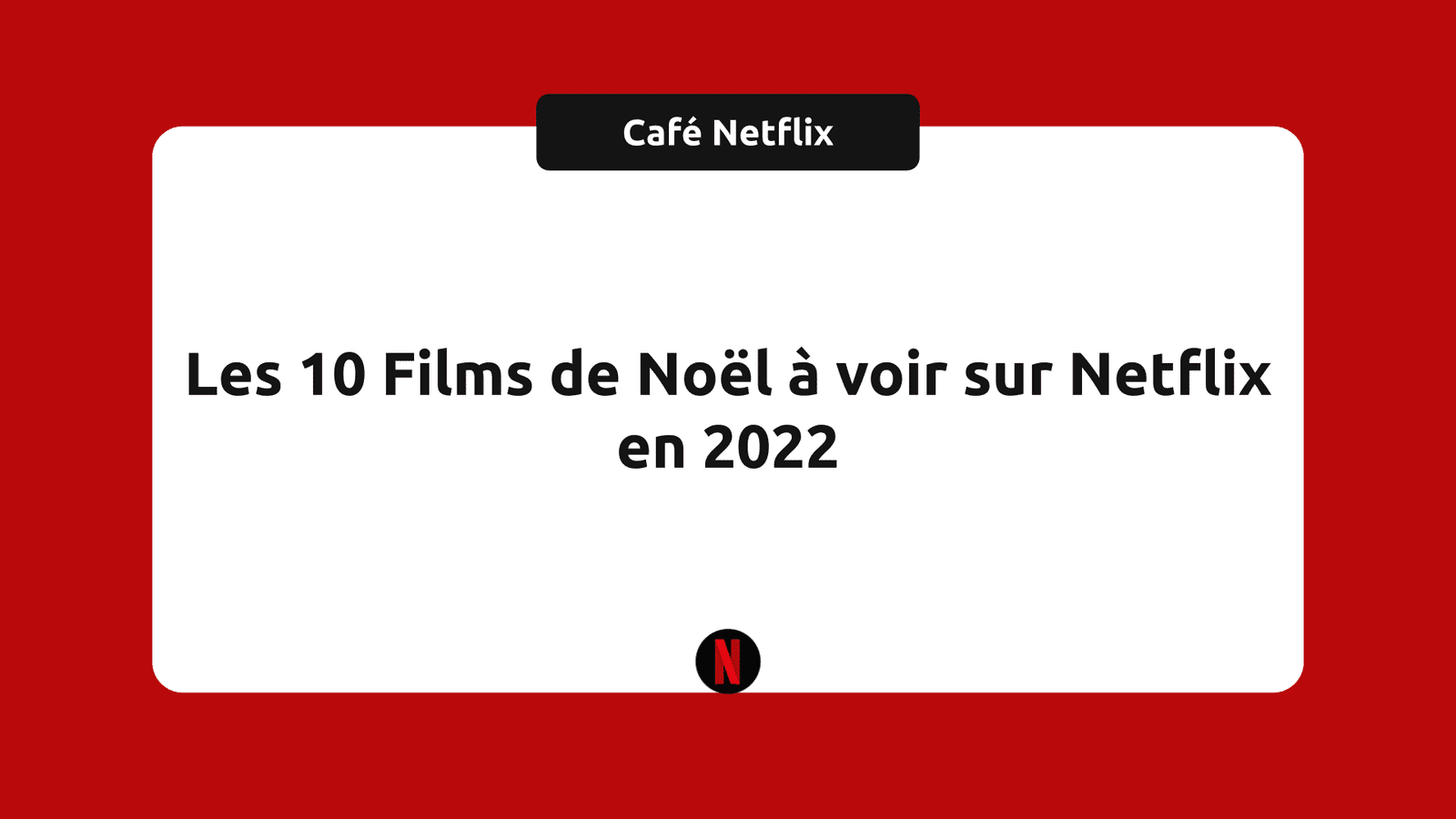 Les 10 Films De Noël à Voir Sur Netflix En 2022